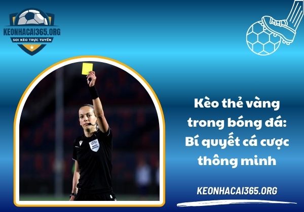 Kèo thẻ vàng trong bóng đá: Bí quyết cá cược thông minh